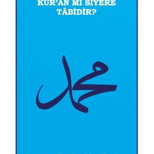 Siyer mi Kur'an'a Kur'an mı Siyere Tabidir?